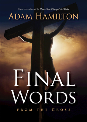 Final Words from the Cross by Adam Hamilton