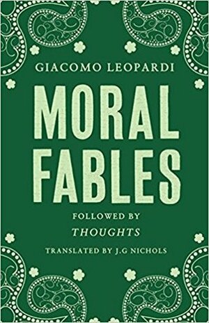 Moral Fables, followed by “Thoughts” by J.G. Nichols, Giacomo Leopardi