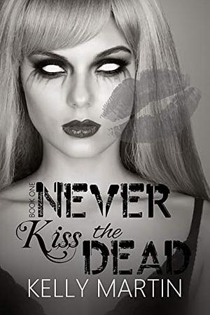 Never Kiss the Dead by Kelly Martin