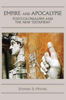 Empire and Apocalypse: Postcolonialism and the New Testament by Stephen D. Moore