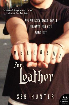 Hell Bent for Leather: Confessions of a Heavy Metal Addict by Seb Hunter