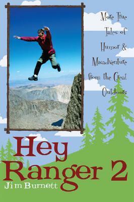 Hey Ranger 2: More True Tales of Humor and Misadventure from the Great Outdoors by Jim Burnett