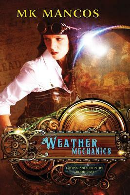 Weather Mechanics: Crown and Country Book II by Mk Mancos