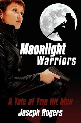 Moonlight Warriors: A Tale of Two Hit Men by Joseph Rogers