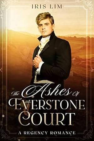 The Ashes of Everstone Court by Iris Lim, Iris Lim