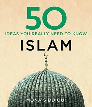 50 Islam Ideas You Really Need to Know (50 Ideas) by Mona Siddiqui