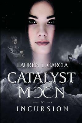 Catalyst Moon: Incursion by Lauren L. Garcia