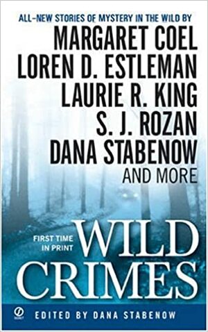 Wild Crimes by Brad Reynolds, S.J. Rozan, James Sarafin, Skye K. Moody, Dana Stabenow, Mike Doogan, Michael Armstrong, John Straley, Loren D. Estleman, Margaret Coel, Laurie R. King