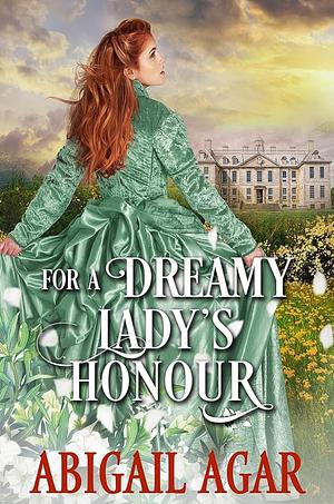 For a Dreamy Lady's Honour by Abigail Agar, Abigail Agar