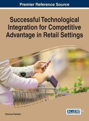 Successful Technological Integration for Competitive Advantage in Retail Settings by Eleonora Pantano