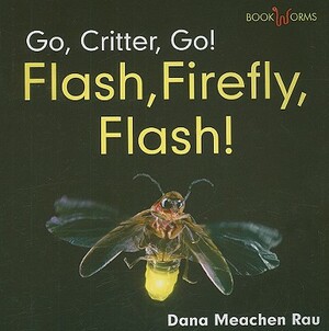 Flash, Firefly, Flash! by Dana Meachen Rau