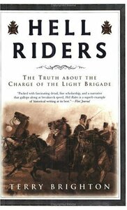 Hell Riders: The Truth about the Charge of the Light Brigade by Terry Brighton