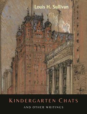 Kindergarten Chats and Other Writings [Revised Edition] by Louis H. Sullivan