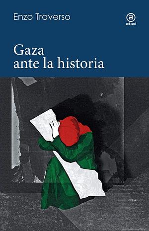 GAZA ANTE LA HISTORIA by Enzo Traverso