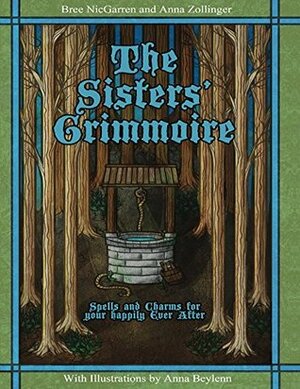 The Sisters Grimmoire: Spells and Charms for your Happily Ever After by Anna Zollinger, Bree NicGarran