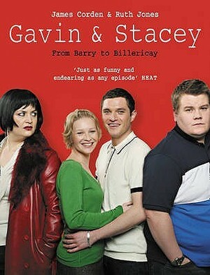 Gavin And Stacey: From Barry To Billericay by Ruth Jones, James Corden