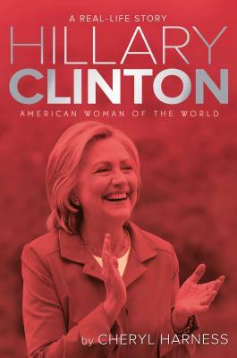 Hillary Clinton: American Woman of the World by Cheryl Harness