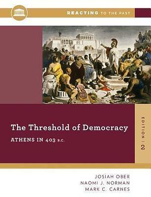 The Threshold Of Democracy: Athens in 403 B.C. by Mark C. Carnes, Josiah Ober, Josiah Ober, Naomi J. Norman