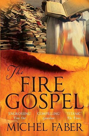 TheFire Gospel by Faber, Michel ( Author ) ON Jul-02-2009, Paperback by Michel Faber, Michel Faber