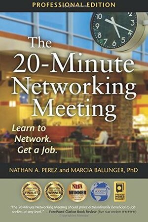 The 20-Minute Networking Meeting - Professional Edition: Learn to Network. Get a Job. by Marcia Ballinger, Nathan A. Perez