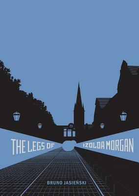 The Legs of Izolda Morgan: Selected Writings by Bruno Jasieå&#132;ski