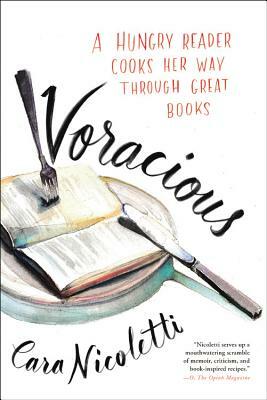 Voracious: A Hungry Reader Cooks Her Way Through Great Books by Cara Nicoletti