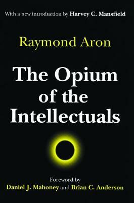 The Opium of the Intellectuals by Raymond Aron