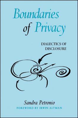 Boundaries of Privacy: Dialectics of Disclosure by Sandra Petronio