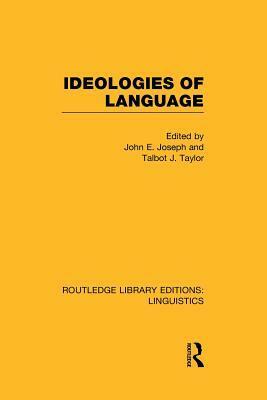 Ideologies of Language by Talbot J. Taylor, John E. Joseph