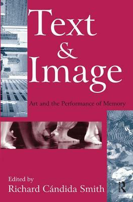 Text and Image: Art and the Performance of Memory by Richard Smith