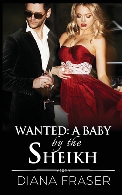 Wanted - A Baby by the Sheikh by Diana Fraser