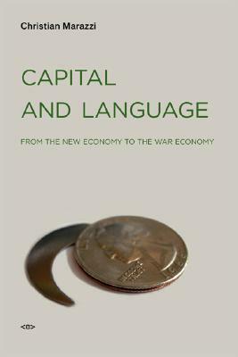 Capital and Language: From the New Economy to the War Economy by Michael Hardt, Gregory Conti, Christian Marazzi
