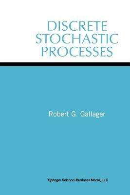 Discrete Stochastic Processes by Robert G. Gallager