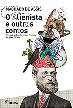O Alienista e Outros Contos by Douglas Tufano, Machado de Assis