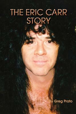 The Eric Carr Story by Greg Prato