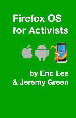 Firefox OS for Activists by Jeremy Green, Eric Lee