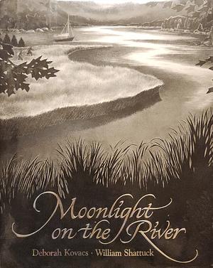 Moonlight on the River by Deborah Kovacs, William Shattuck