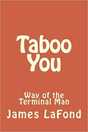 Taboo You: Way of the Terminal Man by James Lafond