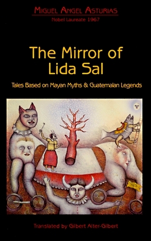 Mirror of Lida Sal: Tales Based on Mayan Myths and Guatemalan Legends by Miguel Ángel Asturias, Gilbert Alter-Gilbert
