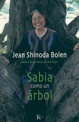 Sabia Como un Arbol = Wise as a Tree by Jean Shinoda Bolen