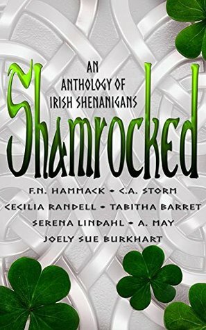 Shamrocked: An Anthology of Irish Shenanigans by F.N. Hammack, A. May, Cecilia Randell, Tabitha Barret, Chris "C.A." Storm, Serena Lindahl, Joely Sue Burkhart