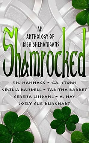 Shamrocked: An Anthology of Irish Shenanigans by Cecilia Randell, Serena Lindahl, Tabitha Barret, F.N. Hammack, A. May, Joely Sue Burkhart, Chris "C.A." Storm