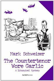 The Countertenor Wore Garlic by Mark Schweizer