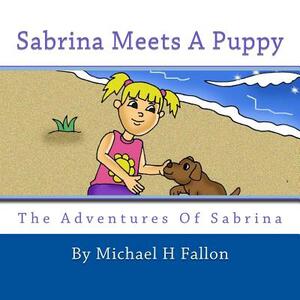 Sabrina Meets a Puppy by Michael H. Fallon