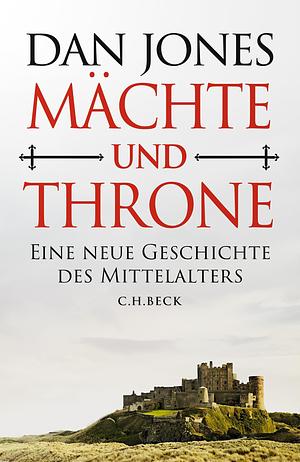Mächte und Throne: Eine neue Geschichte des Mittelalters by Dan Jones