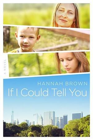 If I Could Tell You: A Novel by Hannah Brown