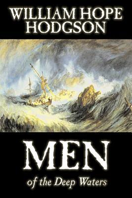 Men of the Deep Waters by William Hope Hodgson, Fiction, Horror, Classics, Sea Stories by William Hope Hodgson