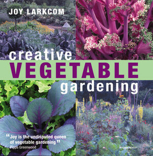 Creative Vegetable Gardening by Joy Larkcom