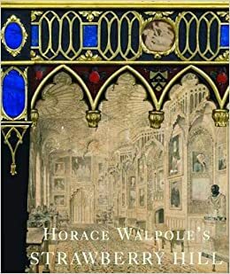 Horace Walpole's Strawberry Hill by Michael Snodin