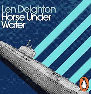 Horse under Water by Len Deighton